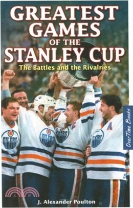 Greatest Games of the Stanley Cup：The Battles and the Rivalries