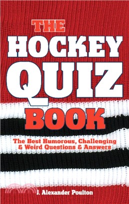 Hockey Quiz Book, The：The Best Humorous, Challenging & Weird Questions & Answers