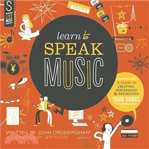 Learn to Speak Music ─ A Guide to Creating, Performing, and Promoting Your Songs