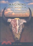 Imagining Head-Smashed-In: Aboriginal Buffalo Hunting on the Northern Plains