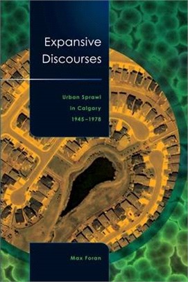 Expansive Discourses ― Urban Sprawl in Calgary, 1945-1978