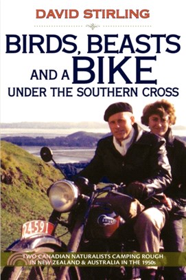 Birds, Beasts and a Bike Under the Southern Cross：Two Canadian Naturalists Camping Rough in New Zealand and Australia in the 1950s