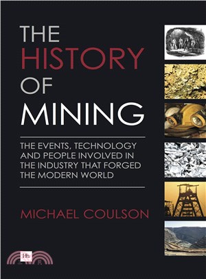 The History of Mining—The Events, Technology and People Involved in the Industry That Forged the Modern World