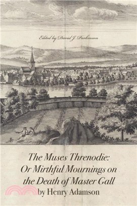 The Muses Threnodie：Or Mirthful Mournings on the Death of Master Gall by Henry Adamson