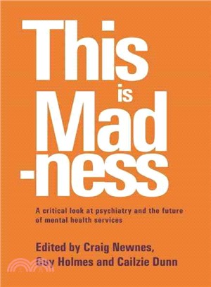 This Is Madness ― A Critical Look at Psychiatry and the Future of Mental Health Services