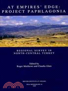At Empire's Edge: Project Paphlagonia: Regional Survey in North-Central Turkey
