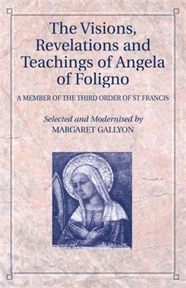 The Visions, Revelations and Teachings of Angela of Foligno: A Member of the Third Order of St Francis