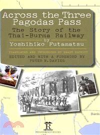 Across the Three Pagodas Pass ― The Story of the Thai-burma Railway