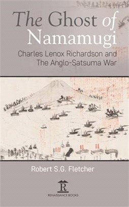 The Ghost of Namamugi ― Charles Lenox Richardson and the Anglo-satsuma War