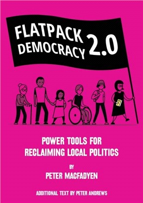 FLATPACK DEMOCRACY 2.0：POWER TOOLS FOR RECLAIMING LOCAL POLITICS