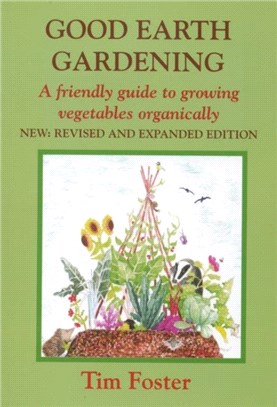 GOOD EARTH GARDENING：A Friendly Guide to Growing Vegetables Organically