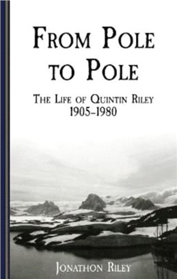 From Pole to Pole：the Life or Quintin Riley 1905-1980