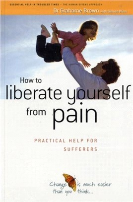 How to Liberate Yourself from Pain：Practical Help for Sufferers