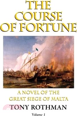 The Course of Fortune-A Novel of the Great Siege of Malta Vol. 1