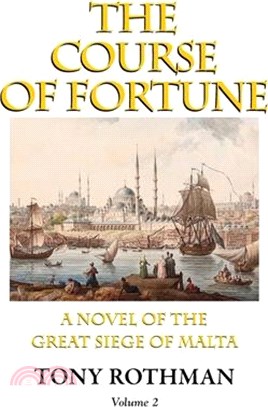 The Course of Fortune-A Novel of the Great Siege of Malta Vol. 2