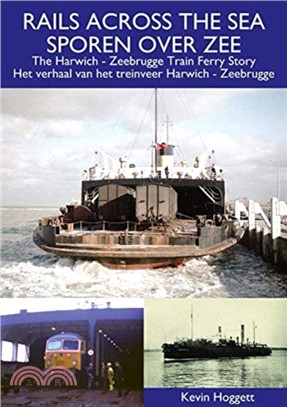 Rails Across the Sea: The Harwich - Zeebrugge Train Ferry Story