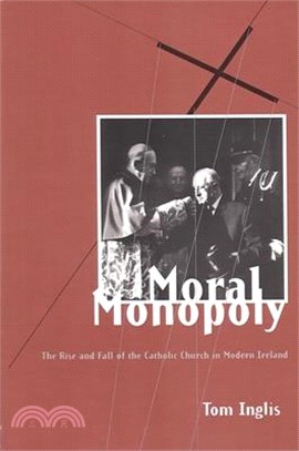 Moral Monopoly ― The Rise and Fall of the Catholic Church in Modern Ireland