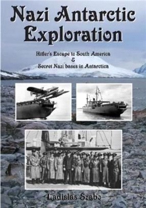 Nazi Antarctic Exploration：Hitler's Escape to South America and Secret Nazi Bases in Antarctica