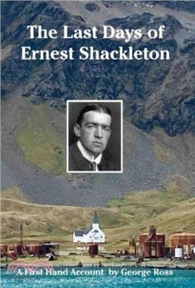 The Last Days of Ernest Shackleton：A First Hand Account by George Ross