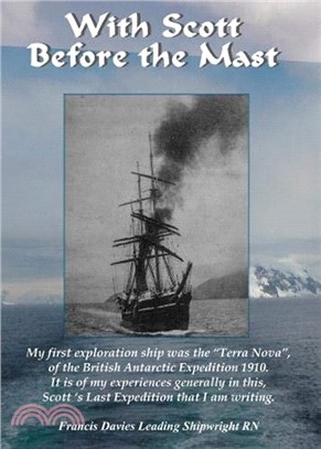 With Scott before the Mast：These are the Journals of Francis Davies Leading Shipwright RN when on board Captain Scott's "Terra Nova"