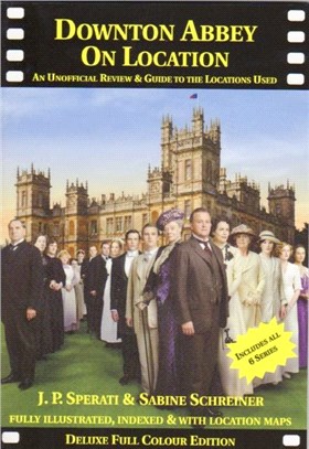 Downton Abbey on Location：An Unofficial Review & Guide to the Locations Used in All 6 Series