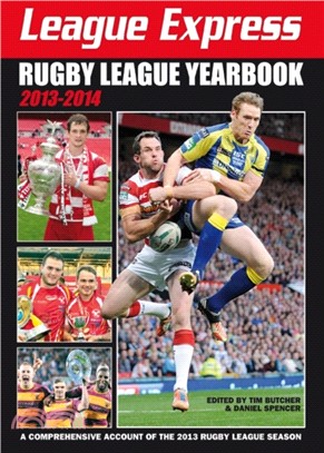 League Express Rugby League Yearbook 2013-2014：A Comprehensive Account of the 2013 Rugby League Season