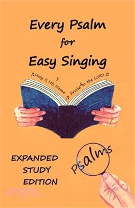 Every Psalm for Easy Singing: Expanded Study Edition. A translation for singing arranged in daily portions with Textual and Exegetical Notes on the