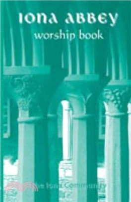 The Iona Abbey Worship Book：Liturgies and Worship Material Used in the Iona Abbey