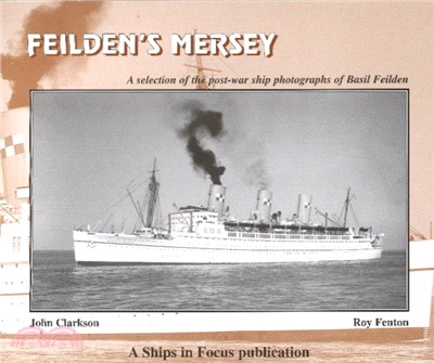 Feilden's Mersey：The Post-War Ship Photographs