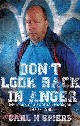 Don't Look Back in Anger：Memoirs of a Football Hooligan, 1970-1986