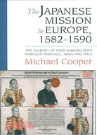 The Japanese Mission To Europe, 1582-1590 ─ The Journey Of Four Samurai Boys Through Portugal, Spain And Italy