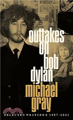 Outtakes On Bob Dylan：Selected Writings 1967-2021