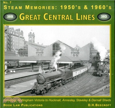 Great Central LInes：Including Nottingham Victoria to Hucknall, Annesley, Staveley and Darnell Sheds