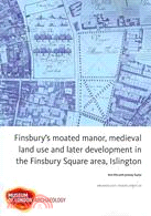 Finsbury's Moated Manor House, Medieval Land Use and Later Development in the Moorfields Area, Islington