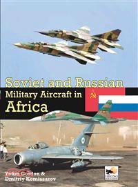 Soviet and Russian Military Aircraft in Africa ― Air Arms, Equipment and Conflicts Since 1955