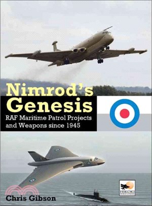 Nimrod's Genesis ― Raf Maritime Patrol Projects and Weapons Since 1945