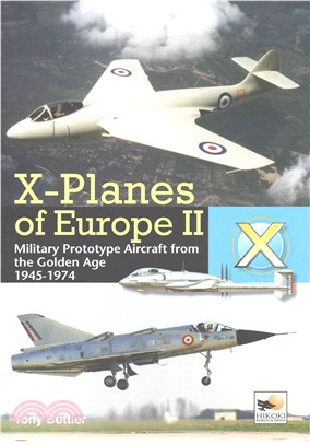X-planes of Europe II ― More Secret Research Aircraft from the Golden Age 1945-1971