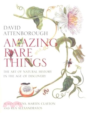 Amazing Rare Things: The Art of Natural History in the Age of Discovery