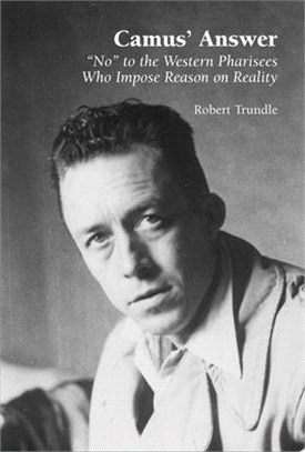 Camus' Answer: "no" to the Western Pharisees Who Impose Reason on Reality
