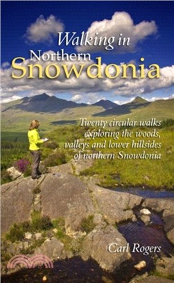 Walking in Northern Snowdonia: Twenty Circular Walks Exploring the Woods, Valleys and Lower Hillsides of Northern Snowdonia