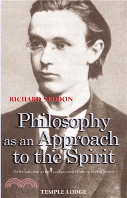 Philosophy as an Approach to the Spirit：An Introduction to the Fundamental Works of Rudolf Steiner