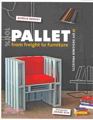 100% Pallet: from Freight to Furniture: 21 DIY Designer Projects