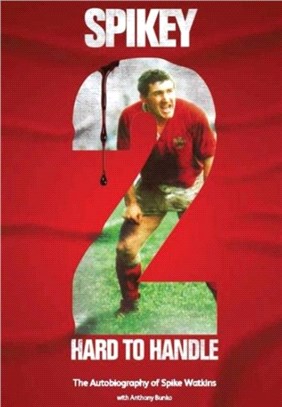 Spikey - 2 Hard to Handle：The Autobiography of Mike 'Spikey' Watkins