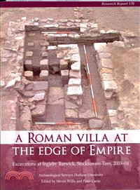 A Roman Villa at the Edge of Empire ― Excavations at Ingleby Barwick, Stockton-on-tees, 2003?4. Archaeological Services Durham University