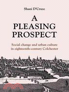 A Pleasing Prospect: Social and Culture in Eighteenth-Century Colchester