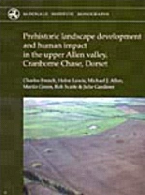 Prehistoric Landscape Development and Human Impact in the Upper Allen Valley, Cranborne Chase, Dorset