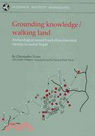 Grounding Knowledge/ Walking Land: Archaeological Research and Ethno-Historical Identity in Central Nepal