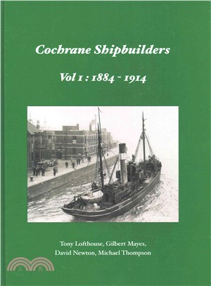 Cochrane Shipbuilders Volume 1: 1884-1914