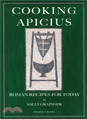 Cooking Apicius: Roman Recipes for Today