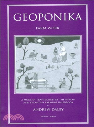 Geoponica: 'farm Work' or 'agricultural Pursuits.' a Modern Translation from the Tenth-century Greek